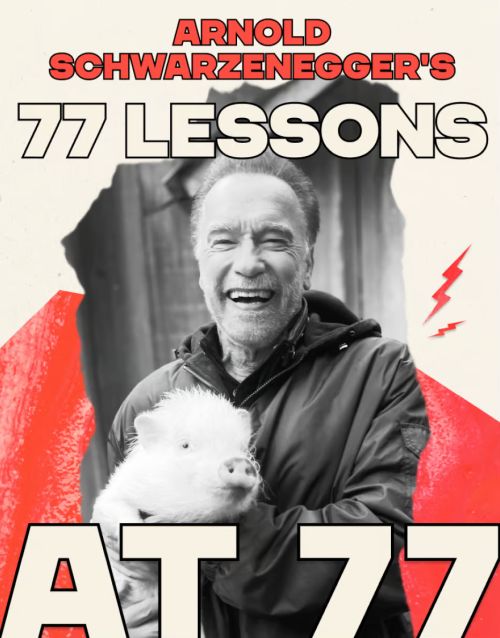 Arnold Schwarzenegger’s 77 Lessons at 77